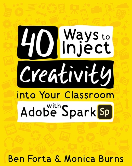 Front cover_40 Ways To Inject Creativity Into Your Classroom With Adobe Spark