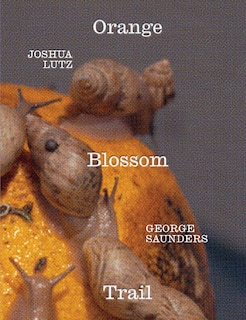 Front cover_George Saunders & Joshua Lutz: Orange Blossom Trail
