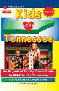 KIDS LOVE TENNESSEE, 5th Edition: An Organized Family Travel Guide to Kid-Friendly Tennessee. 500 Fun Stops & Unique Spots image number 0
