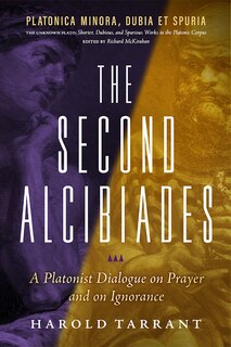 Front cover_The Second Alcibiades: A Platonist Dialogue on Prayer and on Ignorance