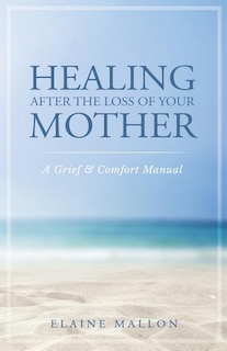 Front cover_Healing After the Loss of Your Mother