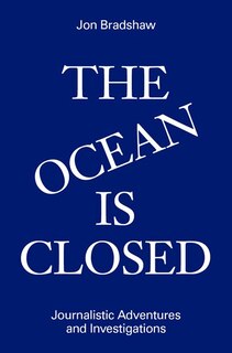 Front cover_The Ocean Is Closed: Journalistic Adventures And Investigations