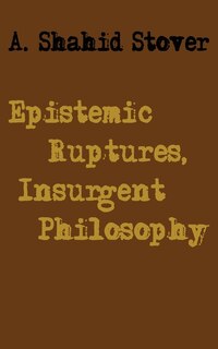 Front cover_Epistemic Ruptures, Insurgent Philosophy