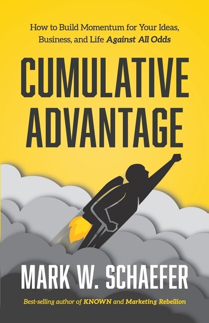Cumulative Advantage: How to Build Momentum for your Ideas, Business and Life Against All Odds image number 0