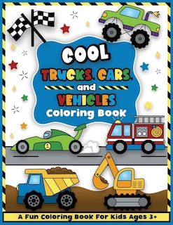 Couverture_Cool Trucks, Cars, And Vehicles Coloring And Workbook