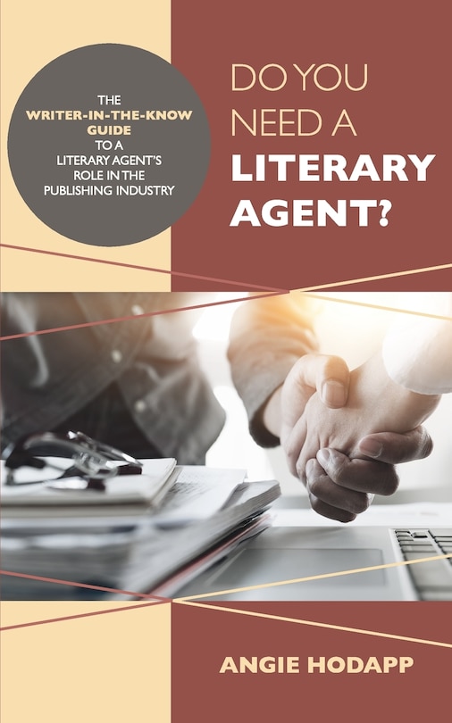 Do You Need a Literary Agent?: The Writer-in-the-Know Guide to a Literary Agent's Role in the Publishing Industry