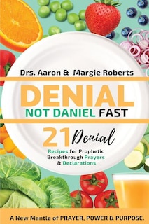 Front cover_Denial Not Daniel Fast 21 Day Recipes, Declarations, & Prayers