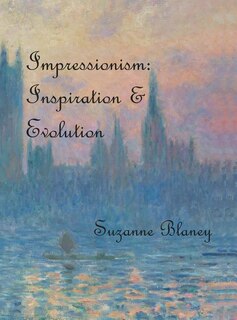 Impressionism: Inspiration and Evolution