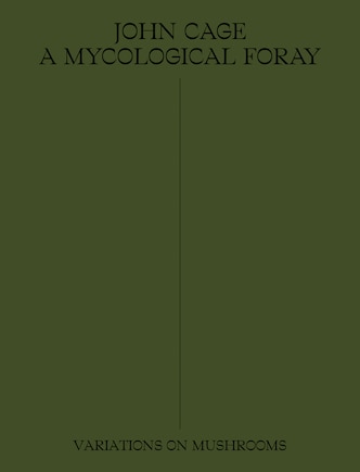 John Cage: A Mycological Foray: Variations On Mushrooms