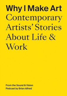 Couverture_Why I Make Art: Contemporary Artists' Stories About Life & Work