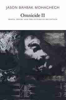 Omnicide Ii: Mania, Doom, And The Future-in-deception by Jason Bahbak Mohaghegh