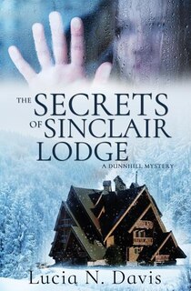 The Secrets of Sinclair Lodge: A Dunnhill Mystery