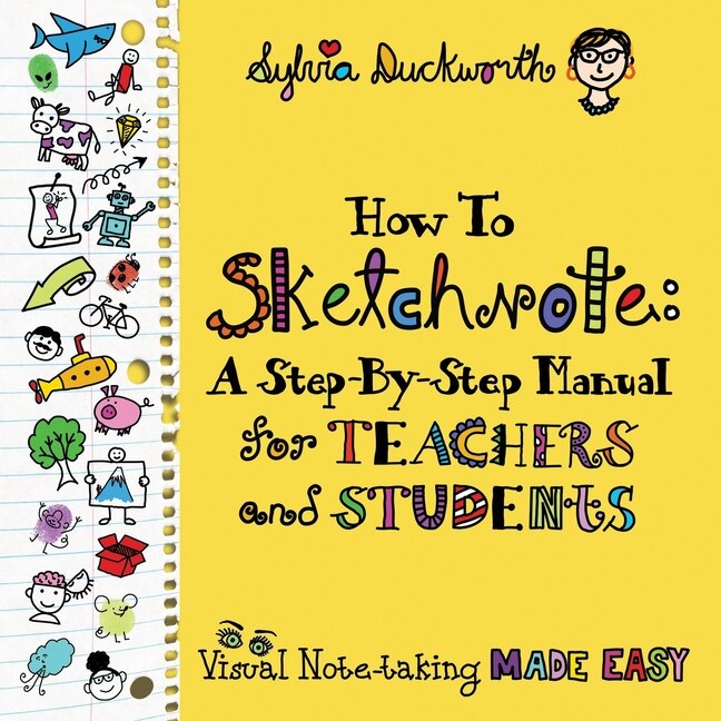 How To Sketchnote: A Step-by-step Manual For Teachers And Students