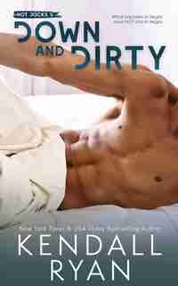 Down And Dirty by Kendall Ryan