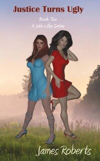 Justice Turns Ugly: Book Two Of A Julia Lillus Series