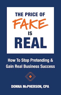 Front cover_The Price of Fake is Real - How to Stop Pretending & Gain Real Business Success