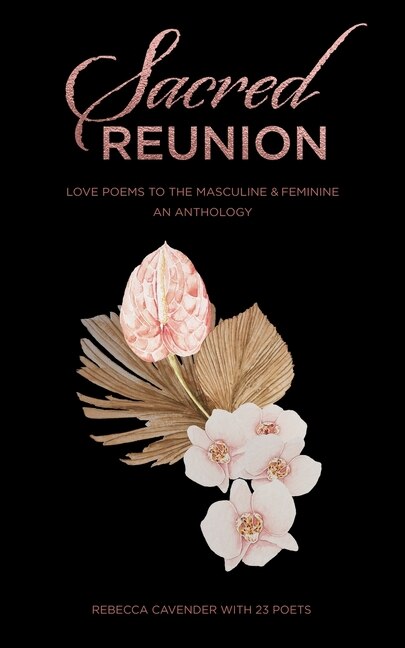 Sacred Reunion: Love Poems to the Masculine & Feminine-An Anthology image number 0