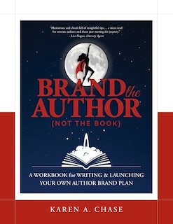Brand the Author (Not the Book): A Workbook for Writing & Launching Your Own Author Brand Plan