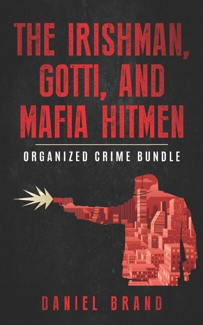 Front cover_The Irishman, Gotti, and Mafia Hitmen