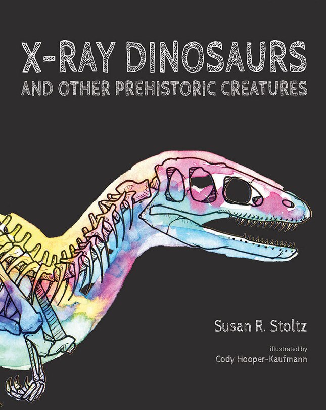 Front cover_X-Ray Dinosaurs and Other Prehistoric Creatures
