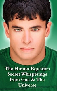 Front cover_The Hunter Equation Secret Whisperings from God & The Universe
