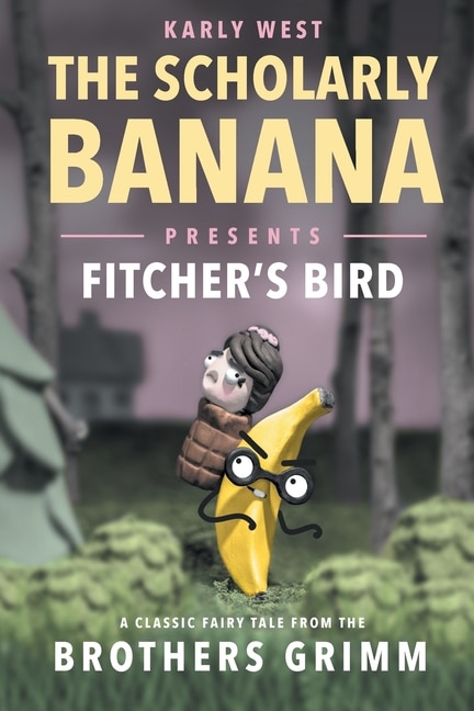Couverture_The Scholarly Banana Presents Fitcher's Bird