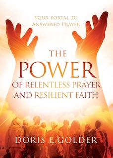 Front cover_The Power of Relentless Prayer and Resilient Faith