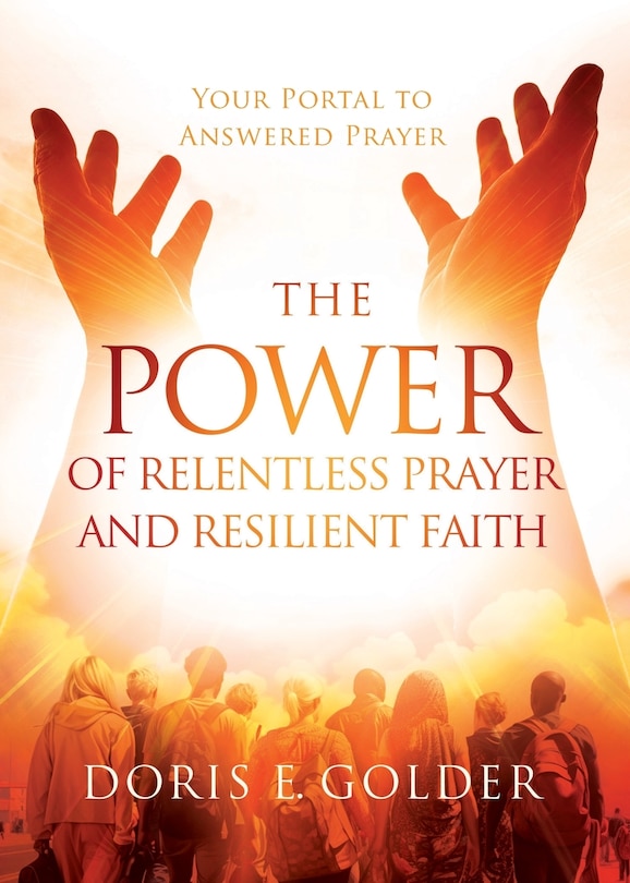 Front cover_The Power of Relentless Prayer and Resilient Faith