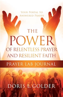 Front cover_The Power of Relentless Prayer and Resilient Faith Prayer LAB Journal