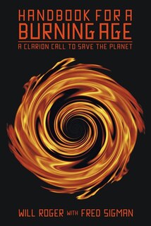 Handbook For A Burning Age: A Clarion Call To Save The Planet
