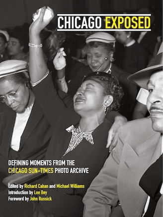 Chicago Exposed: Defining Moments From The Chicago Sun-times Photo Archive