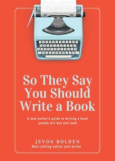 Front cover_So They Say You Should Write a Book