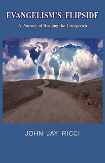 Evangelism's Flipside: A Journey of Reaping the Unexpected