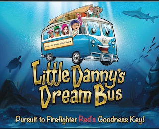 Front cover_Little Danny's Dream Bus; Pursuit To Firefighter Red's Goodness Key!