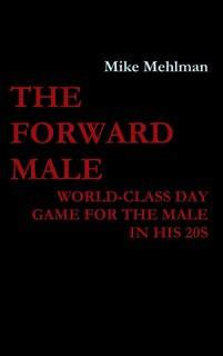 Front cover_The Forward Male - World-class day game for the male in his 20s