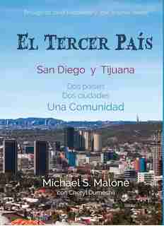 El Tercer País: San Diego Y Tijuana Dos Países, Dos Ciudades, Una Comunidad de Michael S. Malone