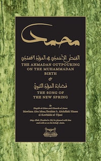 The Ahmadan Outpouring on the Muhammadan Birth: & The Song of the New Spring