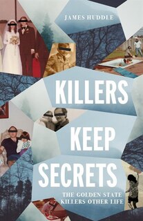 Killers Keep Secrets: The Golden State Killer's Other Life