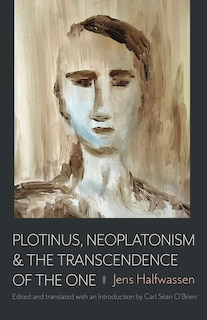 Front cover_Plotinus, Neoplatonism, and the Transcendence of the One