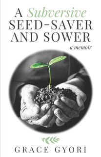 Front cover_A Subversive Seed-Saver and Sower