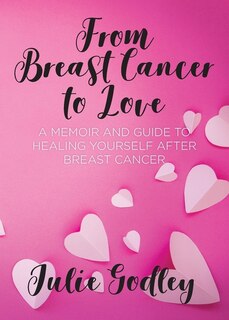 Front cover_From Breast Cancer To Love