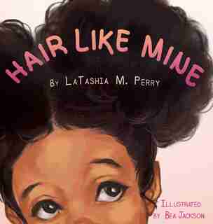 Hair Like Mine by LaTashia M Perry