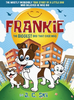 Frankie - The Biggest Dog That Ever Was: A Story For Children Of All Ages