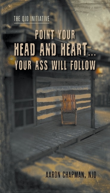 Front cover_Point Your Head and Heart...Your Ass Will Follow
