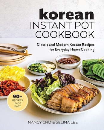 Korean Instant Pot Cookbook: Classic And Modern Korean Recipes For Everyday Home Cooking
