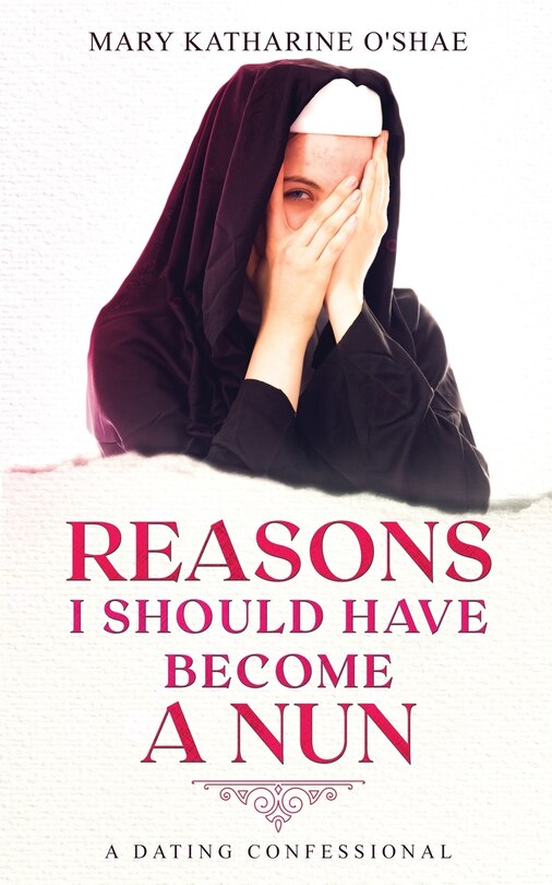 Front cover_Reasons I Should Have Become a Nun