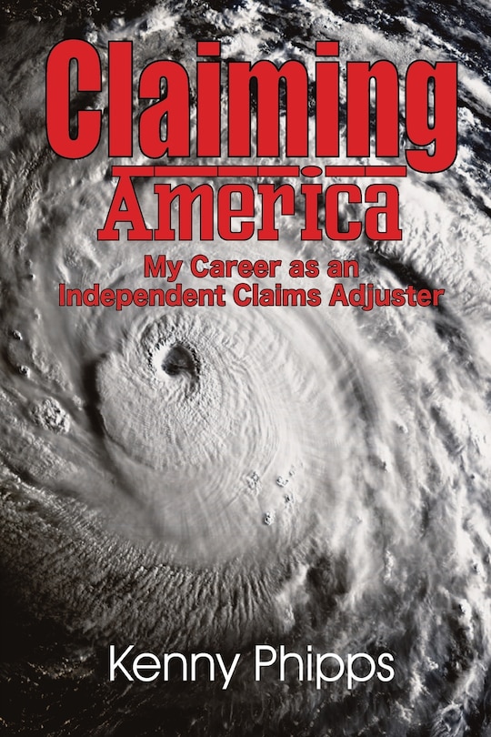 Couverture_Claiming America - My Career as an Independent Claims Adjuster