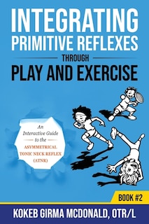 Front cover_Integrating Primitive Reflexes Through Play And Exercise