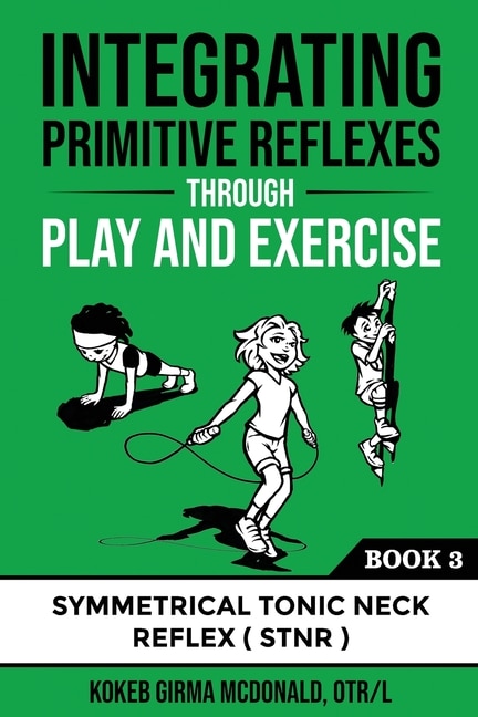 Front cover_Integrating Primitive Reflexes Through Play and Exercise