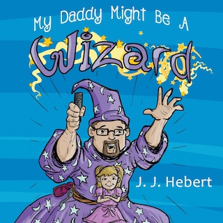 Front cover_My Daddy Might Be A Wizard